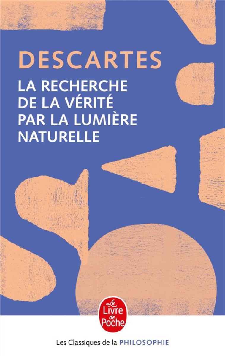 LA RECHERCHE DE LA VERITE PAR LA LUMIERE NATURELLE - DESCARTES RENE - LGF/Livre de Poche