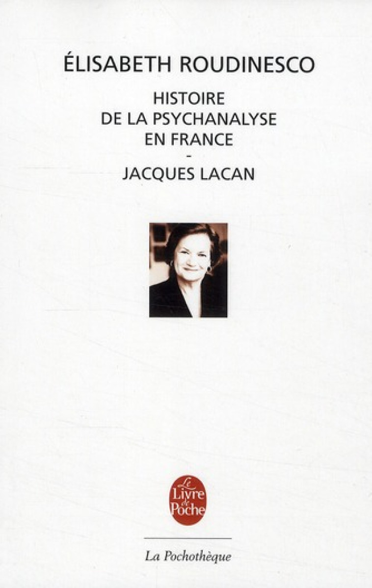 HISTOIRE DE LA PSYCHANALYSE EN FRANCE SUIVI DE JACQUES LACAN, ESQUISSE D-UNE VIE - ROUDINESCO ELISABETH - LGF/Livre de Poche