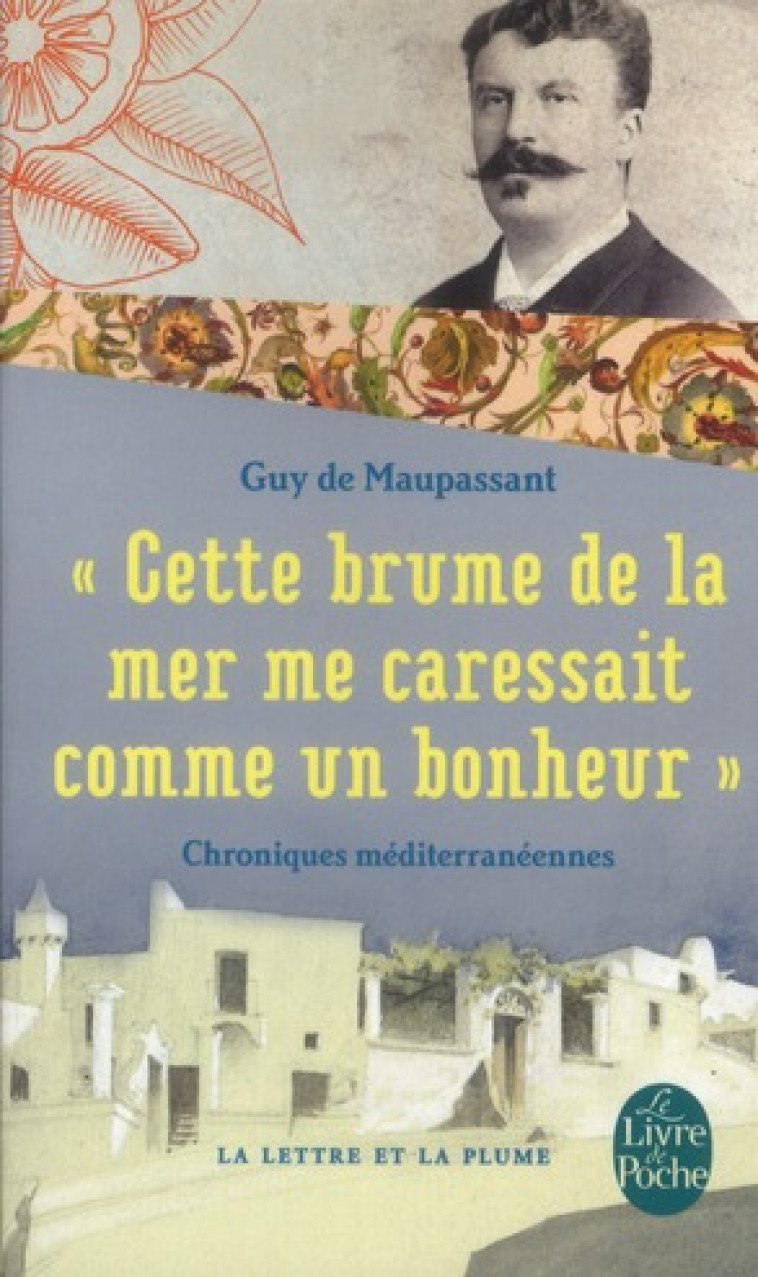 CETTE BRUME DE LA MER ME CARESSAIT COMME UN BONHEUR - MAUPASSANT GUY - LGF/Livre de Poche