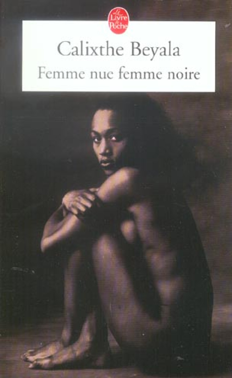 FEMME NUE FEMME NOIRE - BEYALA CALIXTHE - LGF/Livre de Poche