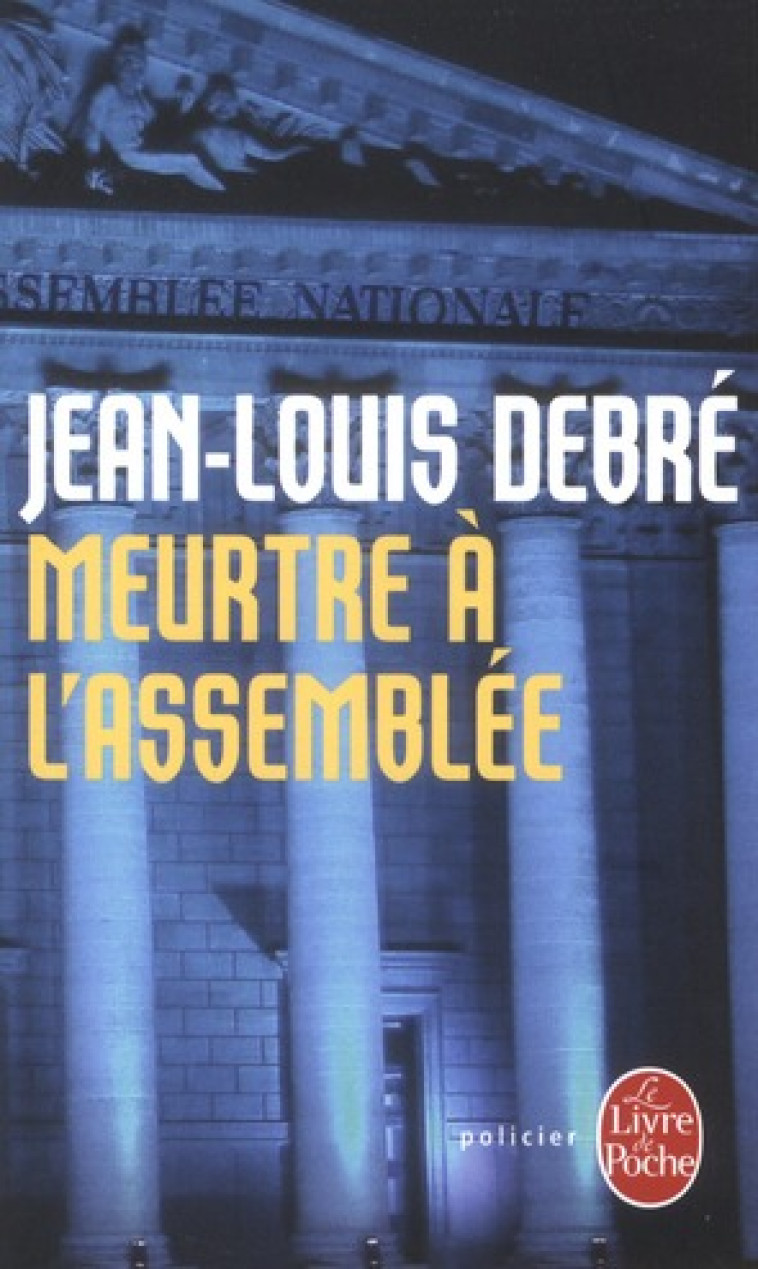 MEURTRE A L-ASSEMBLEE - DEBRE JEAN-LOUIS - LGF/Livre de Poche