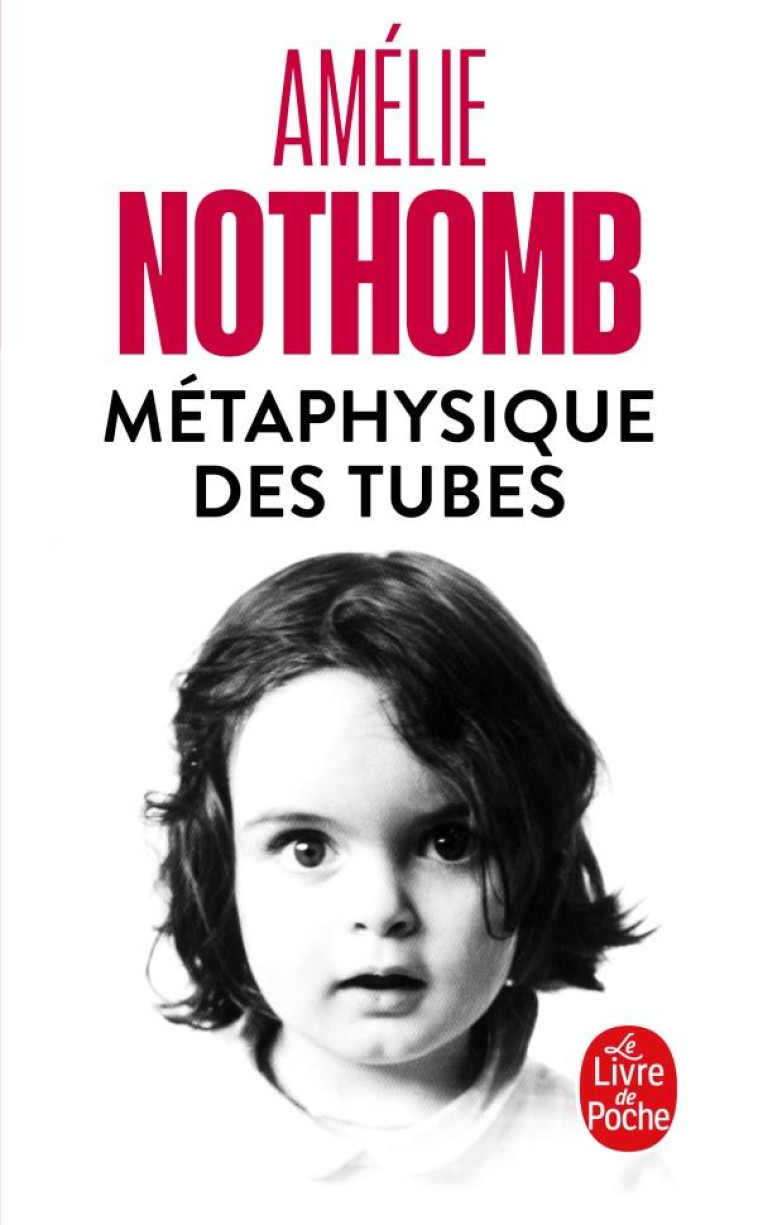 METAPHYSIQUE DES TUBES - NOTHOMB AMELIE - LGF/Livre de Poche