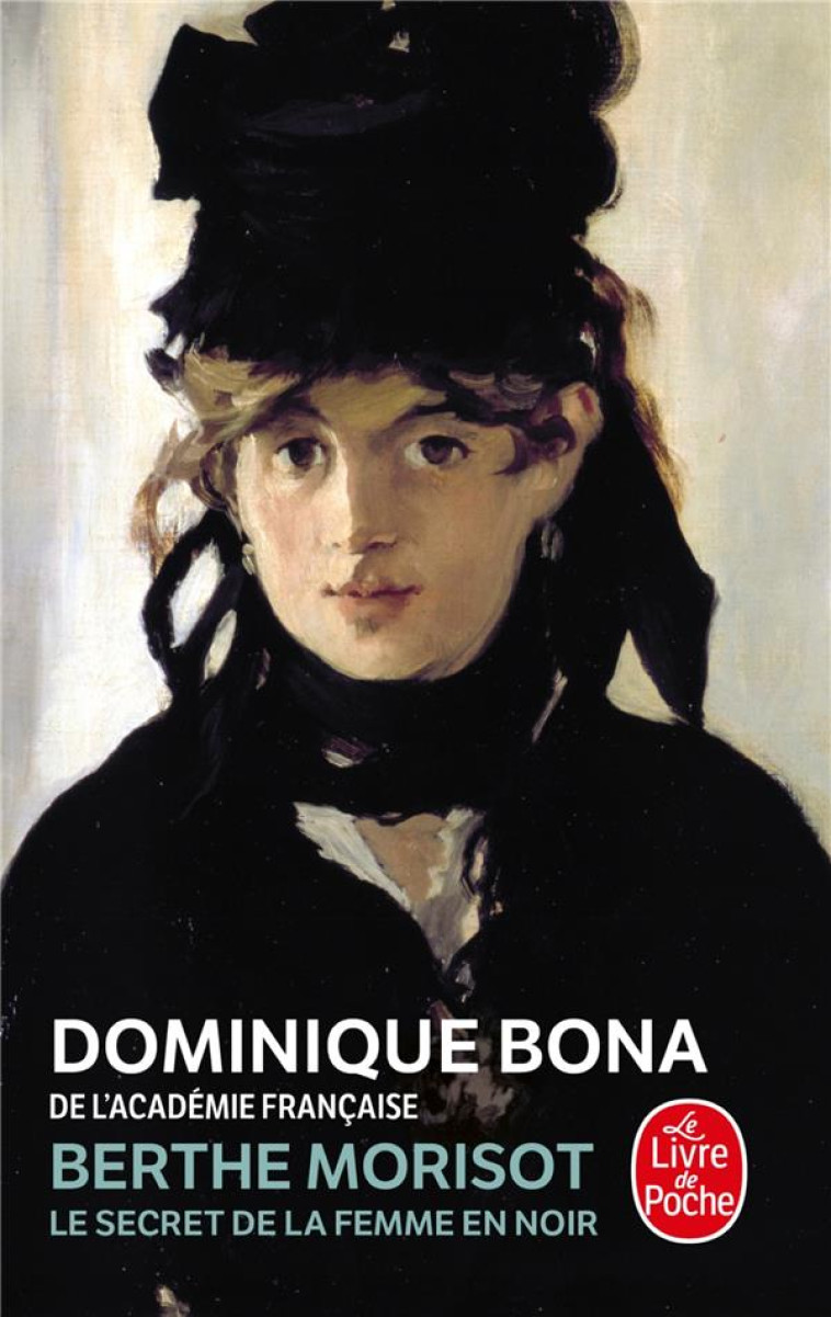 BERTHE MORISOT - LE SECRET DE LA FEMME EN NOIR - BONA DOMINIQUE - LGF/Livre de Poche