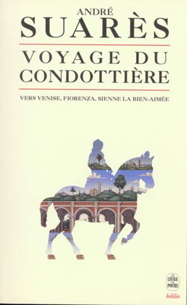 LE VOYAGE DU CONDOTTIERE - VERS VENISE, FIORENZA, SIENNE LA BIEN-AIMEE - SUARES ANDRE - LGF/Livre de Poche