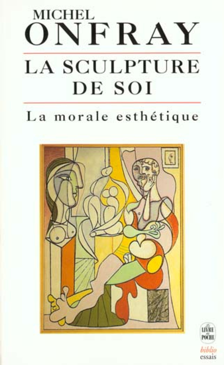 LA SCULPTURE DE SOI - LA MORALE ESTHETIQUE - ONFRAY MICHEL - LGF/Livre de Poche