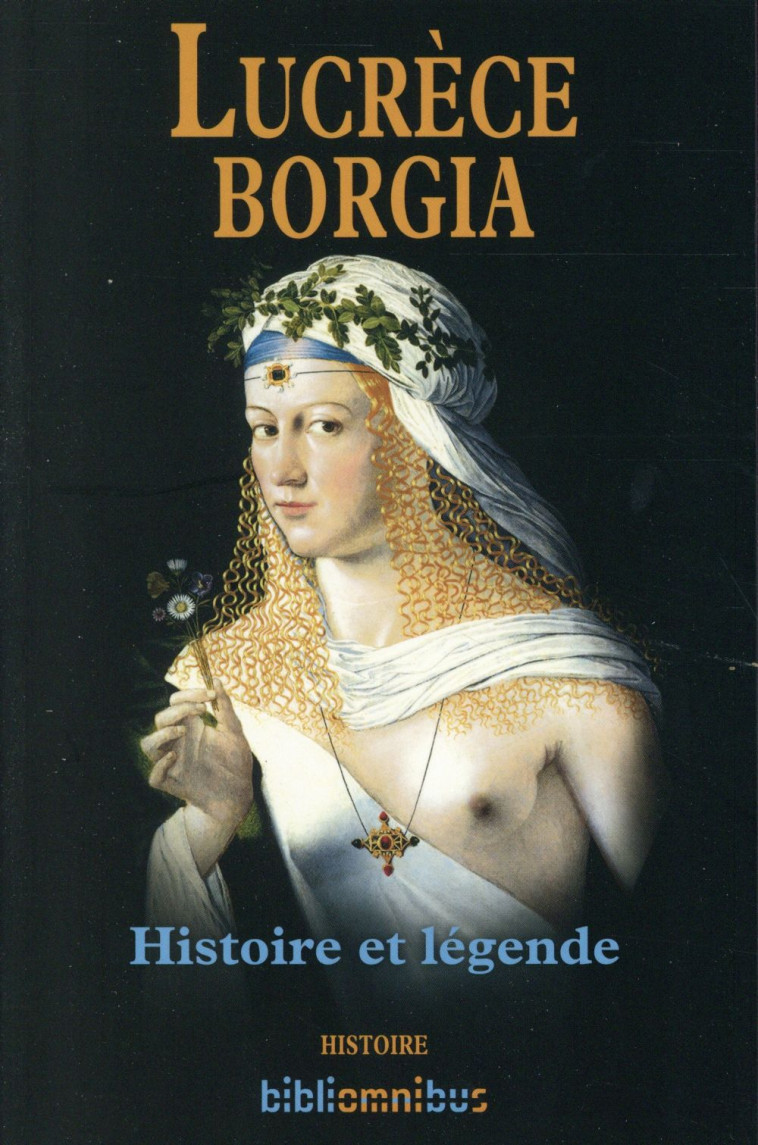 LUCRECE BORGIA HISTOIRE ET LEGENDE - MICHAL BERNARD - Omnibus