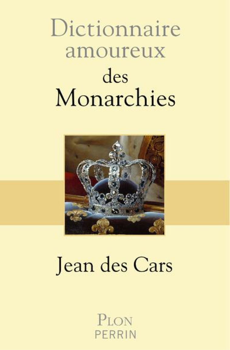 DICTIONNAIRE AMOUREUX DES MONARCHIES - CARS JEAN DES - PLON