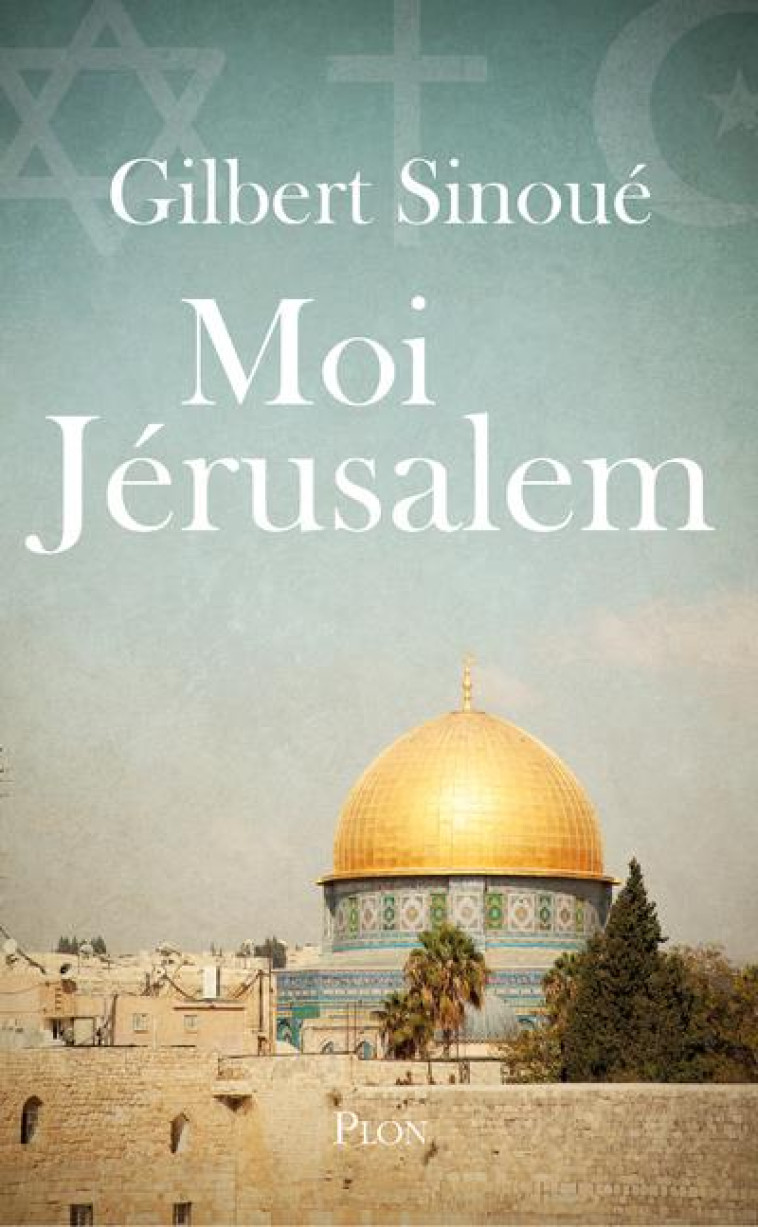 MOI, JERUSALEM - SINOUE GILBERT - PLON