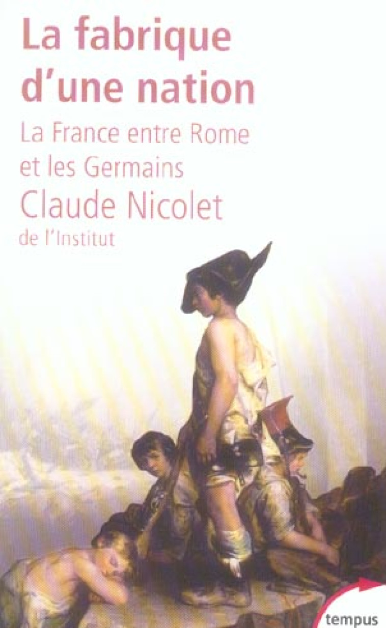 LA FABRIQUE D-UNE NATION LA FRANCE ENTRE ROME ET LES GERMAINS - NICOLET CLAUDE - PERRIN