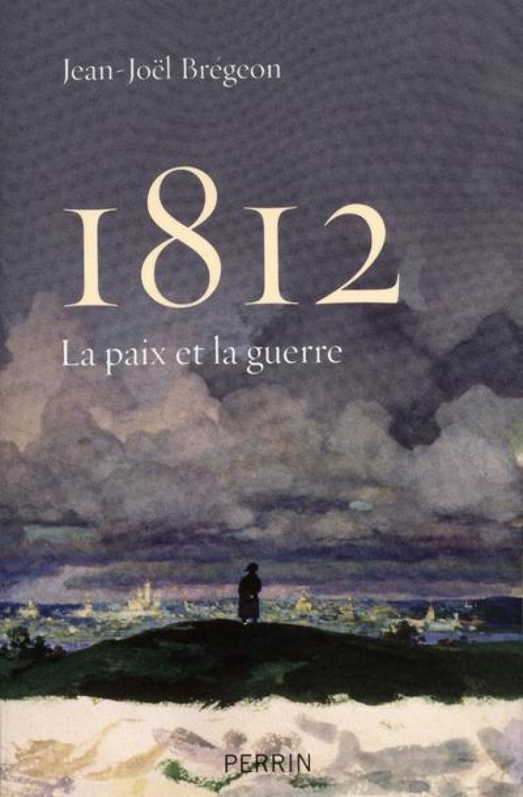 1812, LA PAIX ET LA GUERRE - BREGEON JEAN-JOEL - PERRIN