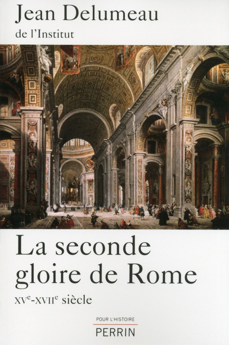 LA SECONDE GLOIRE DE ROME - XV-XVIIEME SIECLE - DELUMEAU JEAN - Perrin