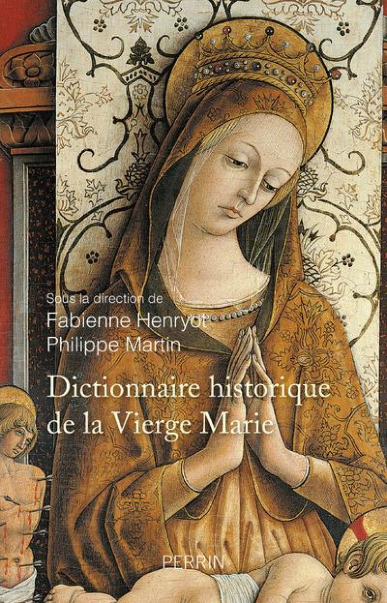 DICTIONNAIRE HISTORIQUE DE LA VIERGE MARIE - HENRYOT/MARTIN - Perrin