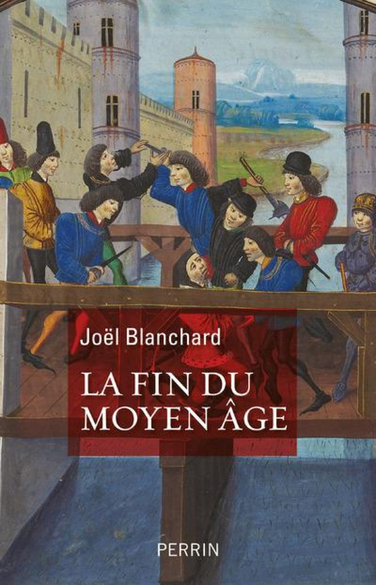 LA FIN DU MOYEN AGE - BLANCHARD JOEL - PERRIN