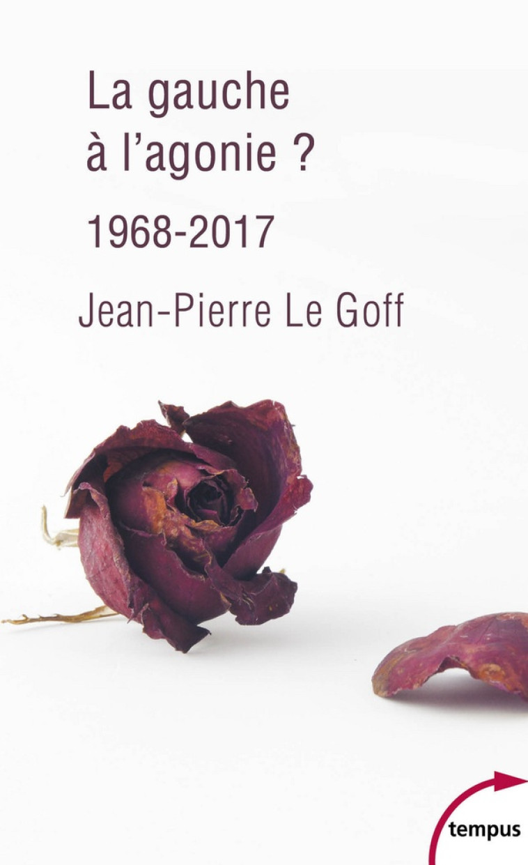 LA GAUCHE A L-AGONIE ? 1968-2017 - LE GOFF JEAN-PIERRE - Perrin