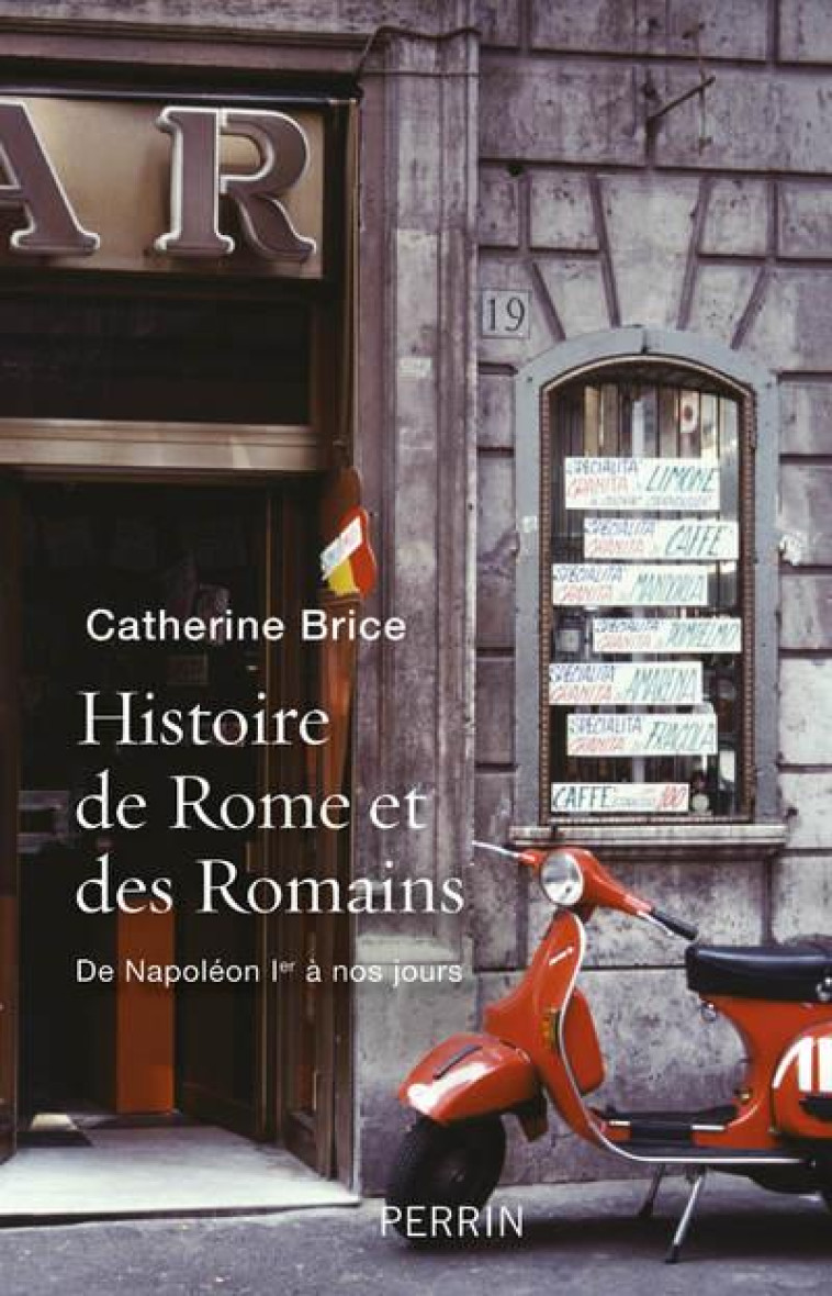 HISTOIRE DE ROME ET DES ROMAINS - DE NAPOLEON 1ER A NOS JOURS - BRICE CATHERINE - PERRIN