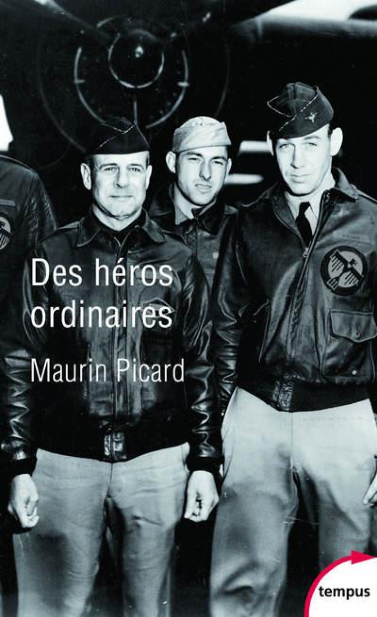 DES HEROS ORDINAIRES - AU COEUR DE LA SECONDE GUERRE MONDIALE - PICARD MAURIN - PERRIN