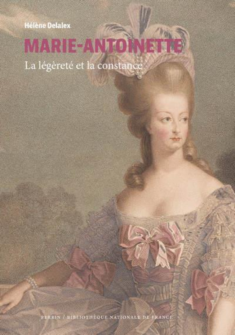 MARIE-ANTOINETTE - LA LEGERETE ET LA CONSTANCE - DELALEX HELENE - PERRIN