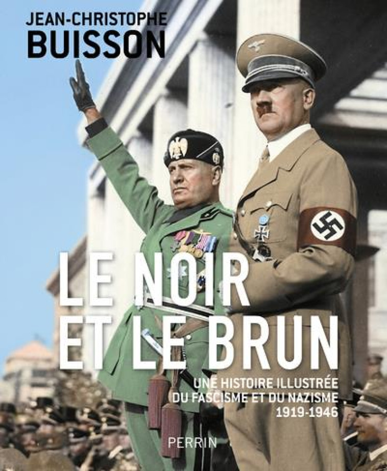 LE NOIR ET LE BRUN - UNE HISTOIRE ILLUSTREE DU FASCISME ET DU NAZISME 1918-1946 - BUISSON J-C. - PERRIN