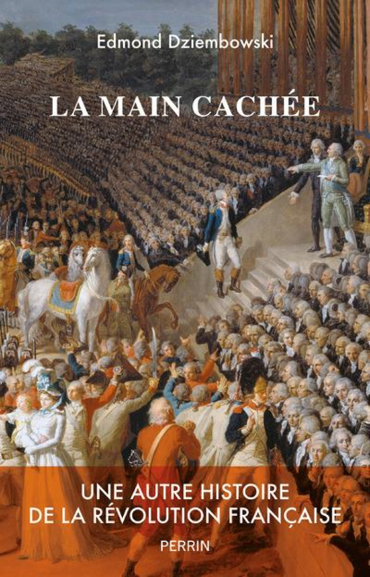 LA MAIN CACHEE - UNE AUTRE HISTOIRE DE LA REVOLUTION FRANCAISE - DZIEMBOWSKI EDMOND - PERRIN