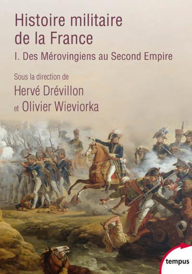 HISTOIRE MILITAIRE DE LA FRANCE - TOME 1 DES MEROVINGIENS AU SECOND EMPIRE - DERUELLE/HELARY - PERRIN