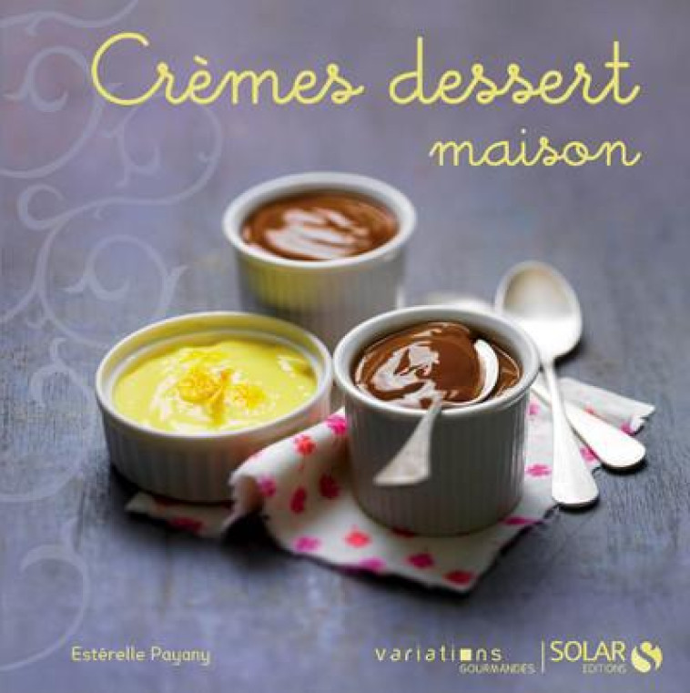 CREMES DESSERT MAISON - VARIATIONS GOURMANDES - COLLECTIF - Solar