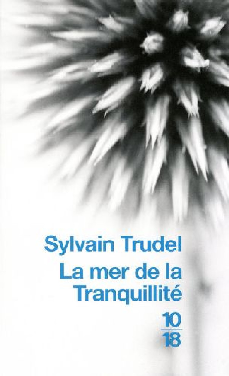 LA MER DE LA TRANQUILLITE - TRUDEL SYLVAIN - 10 X 18