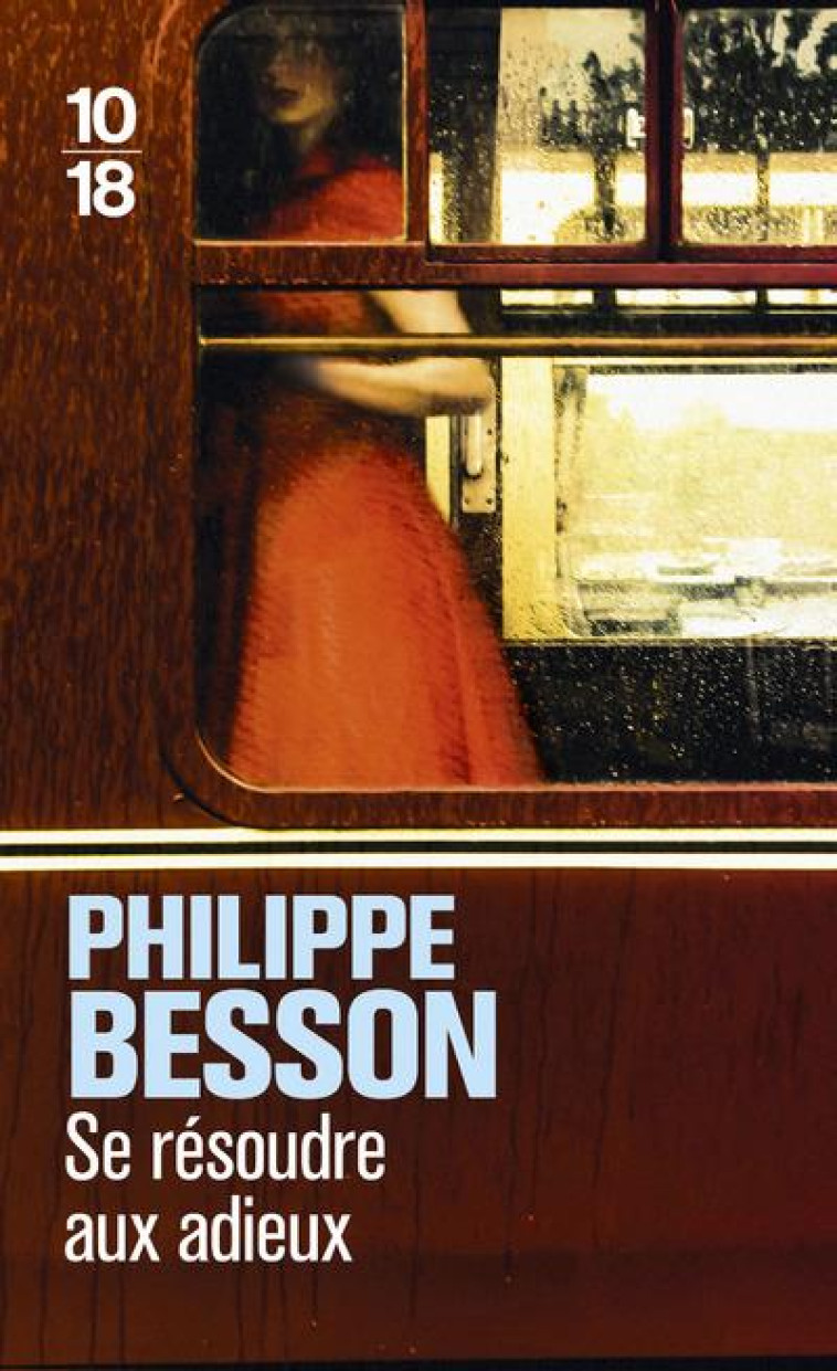 SE RESOUDRE AUX ADIEUX - BESSON PHILIPPE - 10 X 18