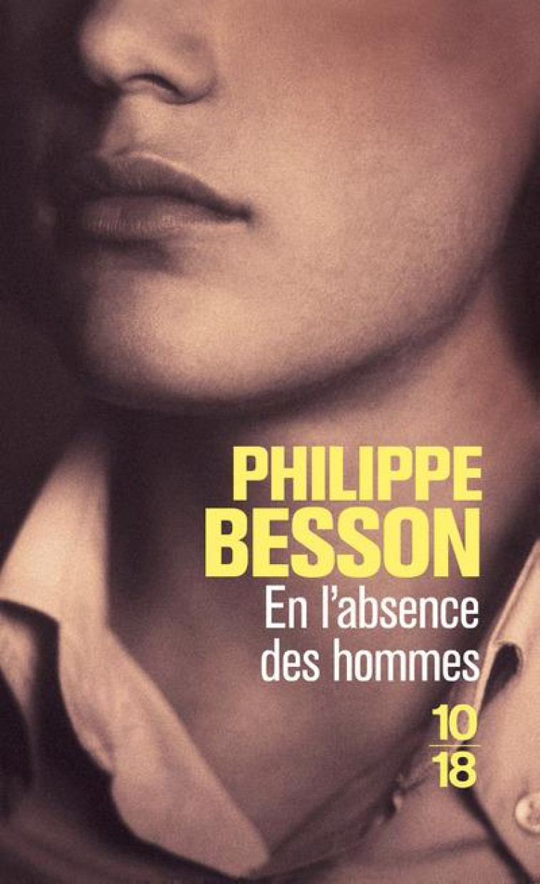 EN L-ABSENCE DES HOMMES - BESSON PHILIPPE - 10 X 18