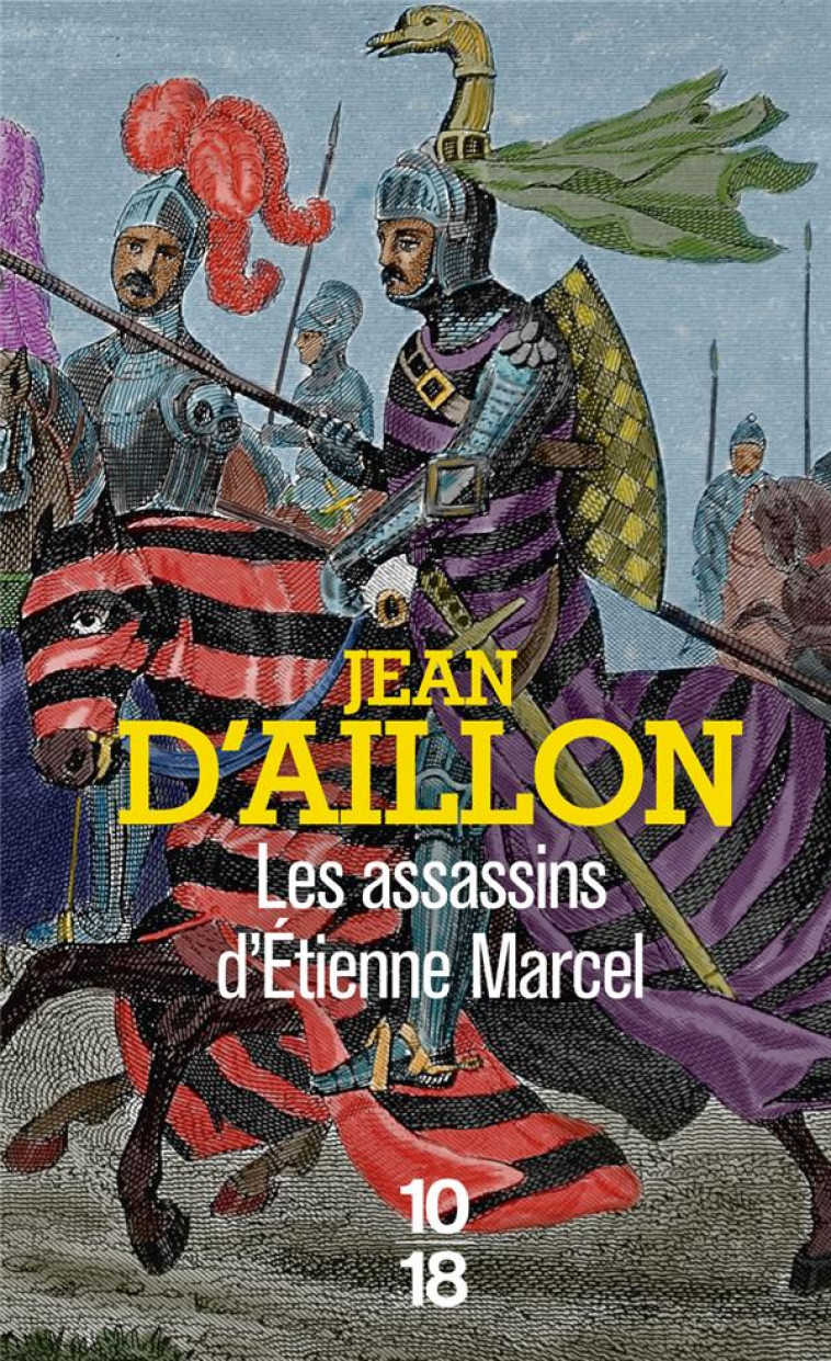 LES ASSASSINS D-ETIENNE MARCEL - RECITS DU TEMPS DE CHARLES V - AILLON JEAN D- - 10 X 18