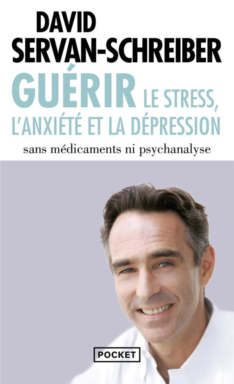 GUERIR LE STRESS, L-ANXIETE ET LA DEPRESSION - SERVAN-SCHREIBER D. - POCKET