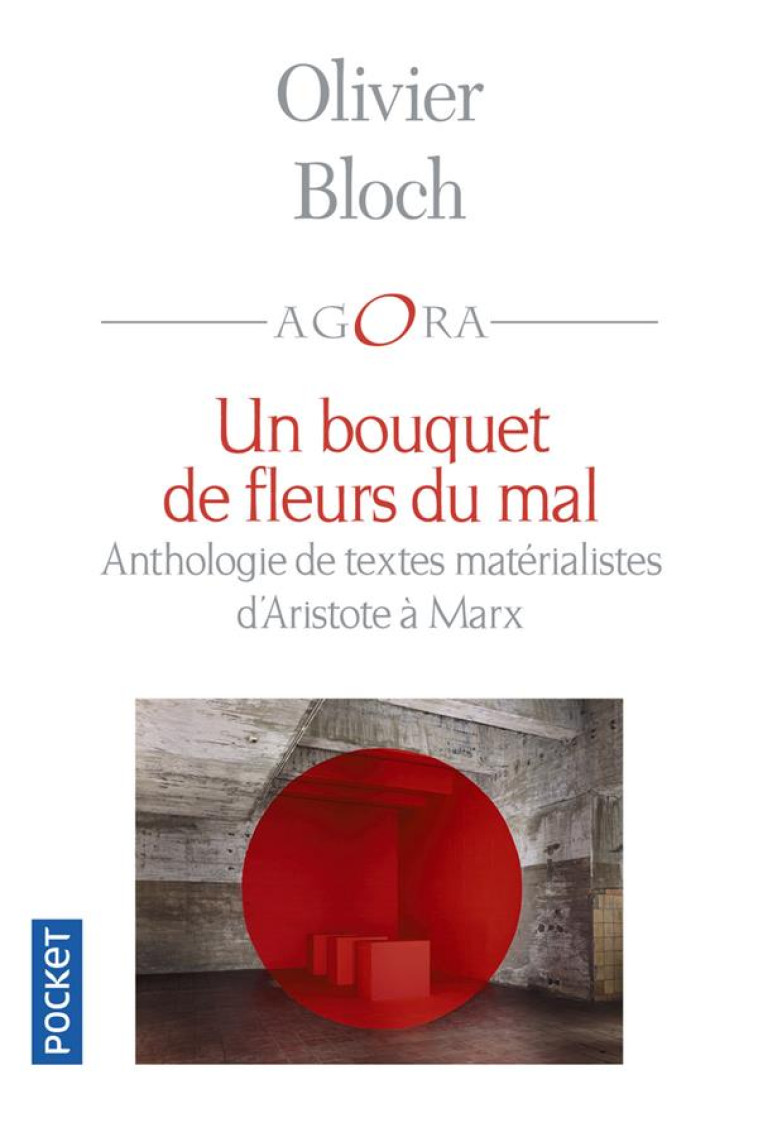 UN BOUQUET DE FLEURS DU MAL - ANTHOLOGIE DE TEXTES MATERIALISTES D-ARISTOTE A MARX - BLOCH OLIVIER - POCKET