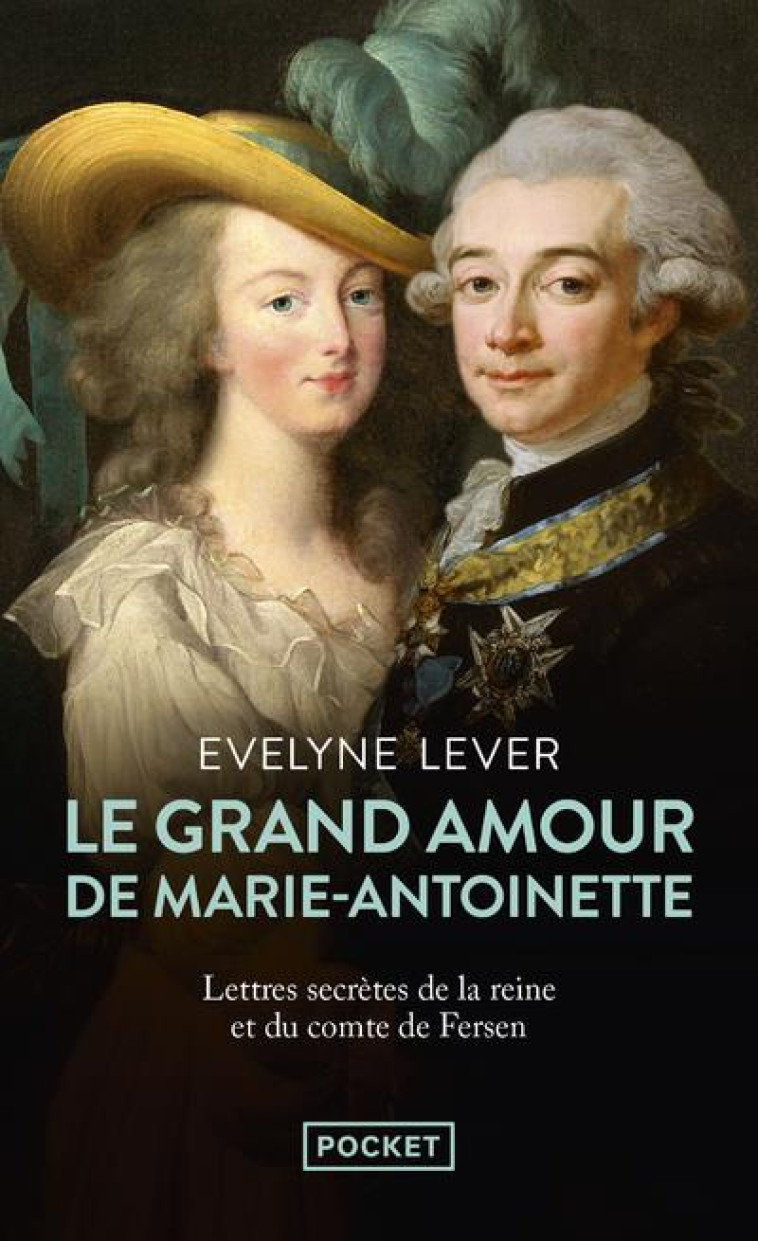 LE GRAND AMOUR DE MARIE-ANTOINETTE - SUIVI DES LETTRES SECRETES DE LA REINE ET DU COMTE DE FERSEN - LEVER EVELYNE - POCKET