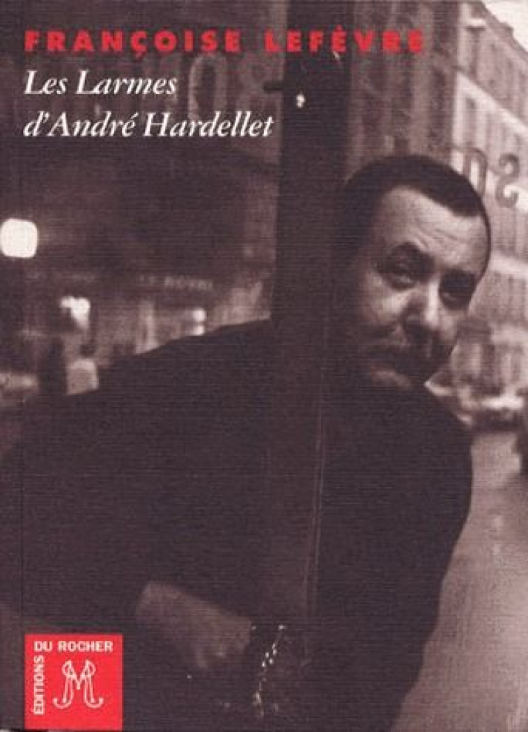 LES LARMES D-ANDRE HARDELLET - LEFEVRE FRANCOISE - DU ROCHER