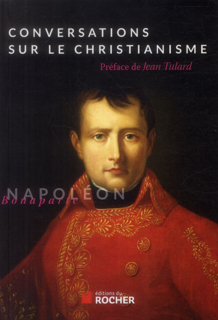 CONVERSATIONS SUR LE CHRISTIANISME - NAPOLEON/TULARD - Rocher