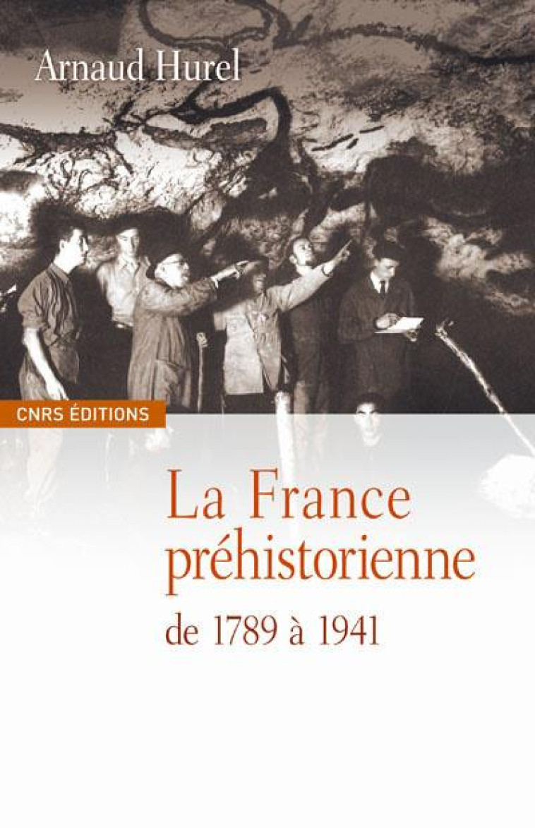 LA FRANCE PREHISTORIENNE -DE LA REVOLUTION A LA SECONDE GUERRE MONDIALE - HUREL ARNAUD - CNRS