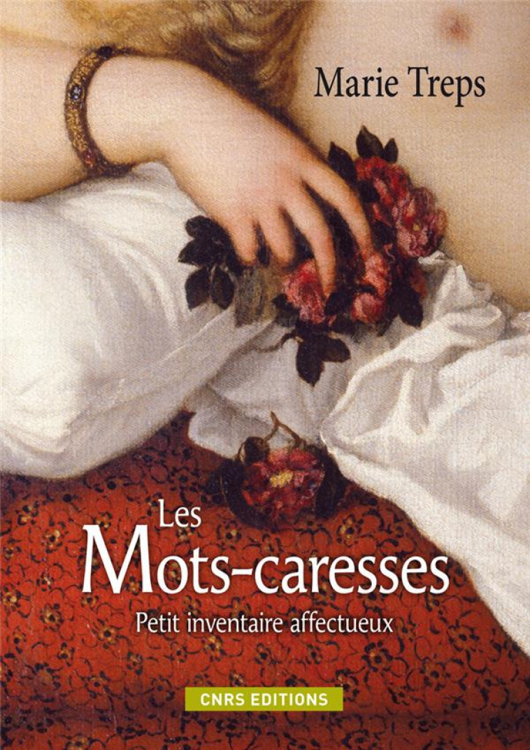 LES MOTS CARESSES. PETIT INVENTAIRE AFFECTUEUX - TREPS MARIE - CNRS