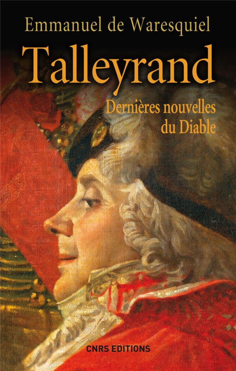 TALLEYRAND. DERNIERES NOUVELLES DU DIABLE - WARESQUIEL E D. - CNRS