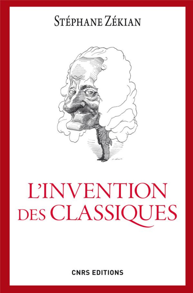 L-INVENTION DES CLASSIQUES. LE SIECLE DE LOUIS XIV EXISTE-T-IL? - ZEKIAN STEPHANE - CNRS