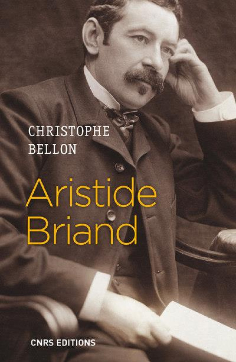 ARISTIDE BRIAND - BELLON CHRISTOPHE - CNRS Editions