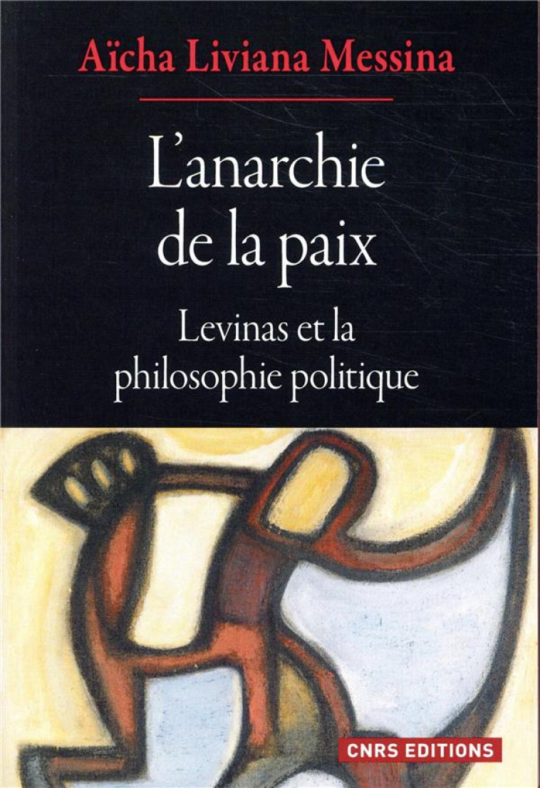 L-ANARCHIE DE LA PAIX - LEVINAS ET LA PHILOSOPHIE POLITIQUE - MESSINA A L. - CNRS