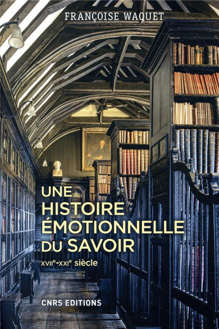 UNE HISTOIRE EMOTIONNELLE DU SAVOIR - WAQUET FRANCOISE - CNRS