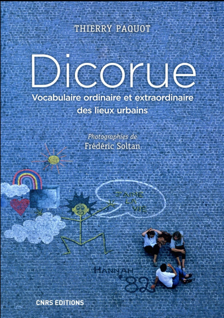 DICORUE. VOCABULAIRE ORDINAIRE ET EXTRAORDINAIRE DES LIEUX URBAINS - PAQUOT/SOLTAN - CNRS Editions