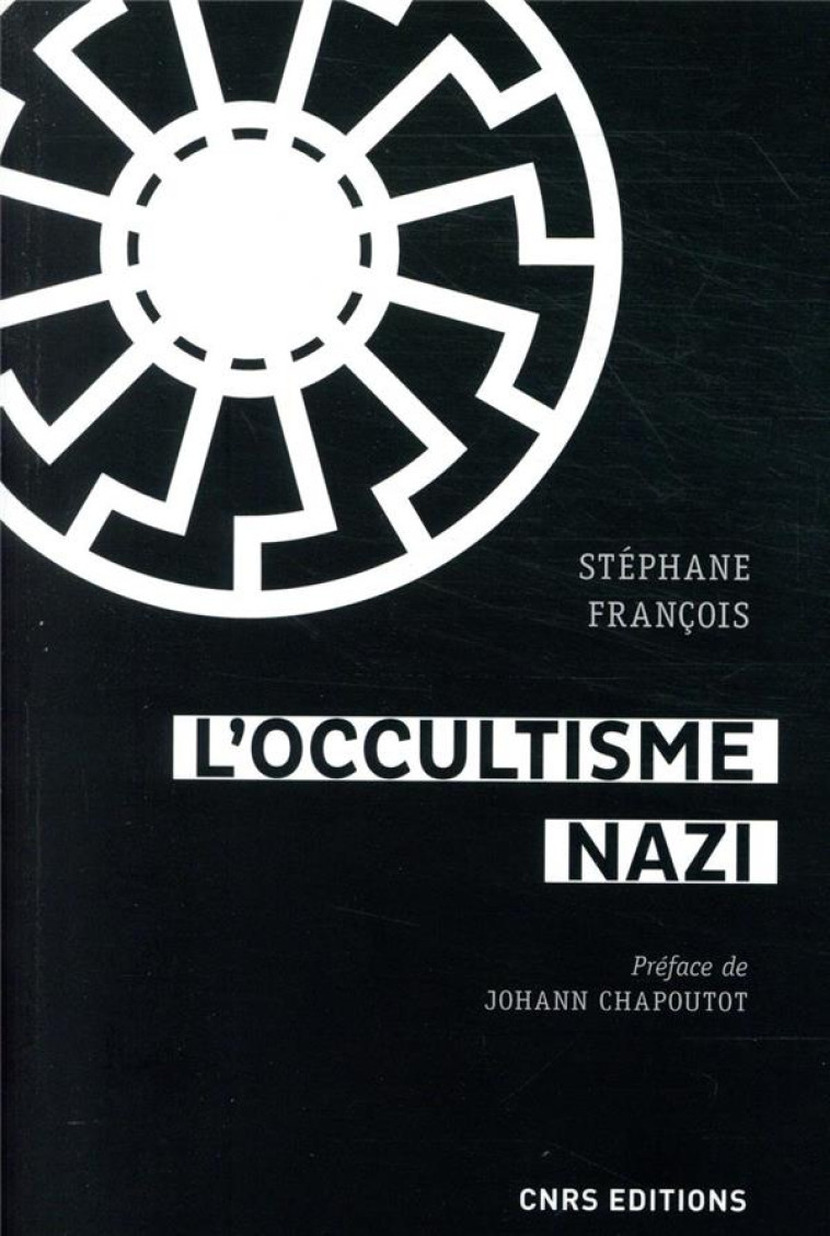 L-OCCULTISME NAZI - ENTRE LA SS ET L-ESOTERISME - FRANCOIS/CHAPOUTOT - CNRS