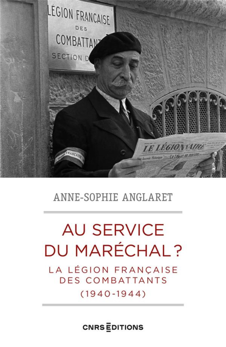 AU SERVICE DU MARECHAL ? - LA LEGION FRANCAISE DES COMBATTANTS (1940-1944) - ANGLARET ANNE-SOPHIE - CNRS