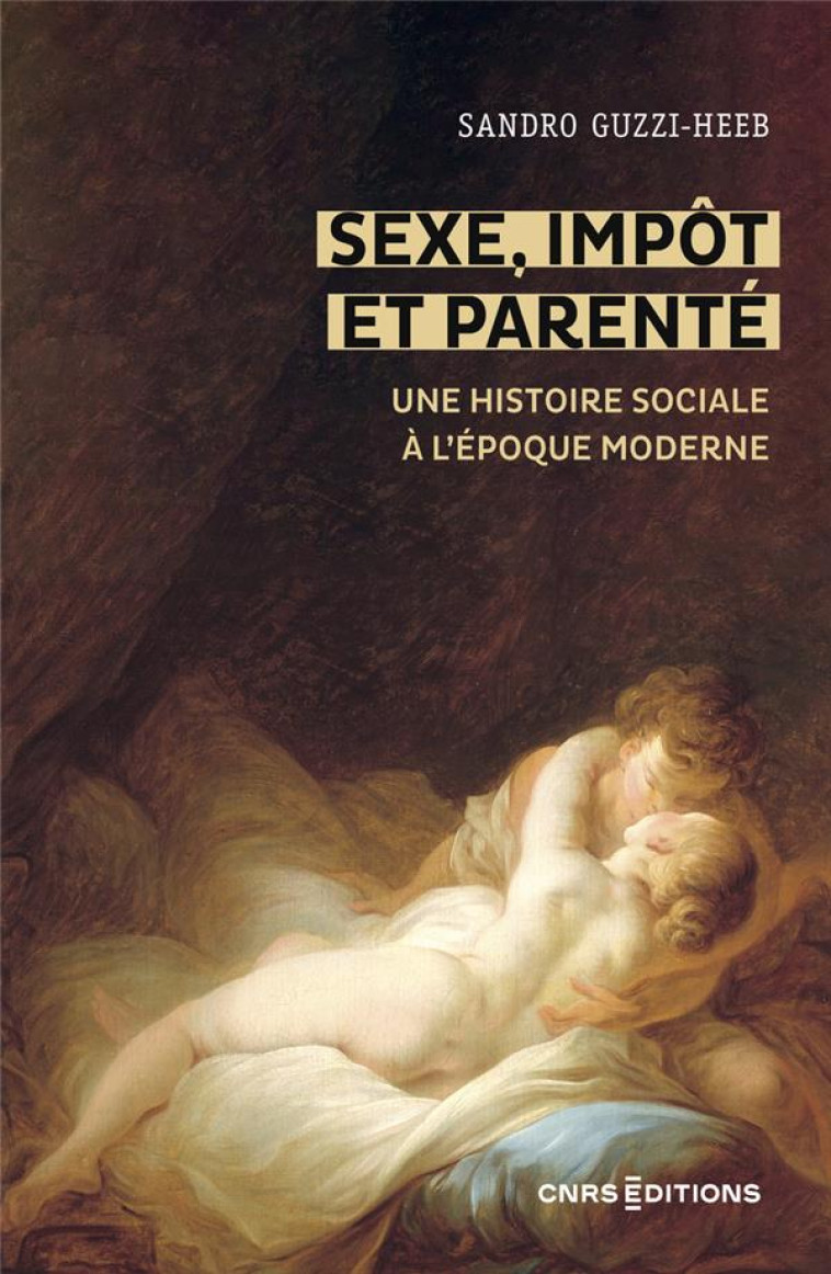 SEXE, IMPOT ET PARENTE - UNE HISTOIRE SOCIALE A L EPOQUE MODERNE - GUZZI-HEEB SANDRO - CNRS