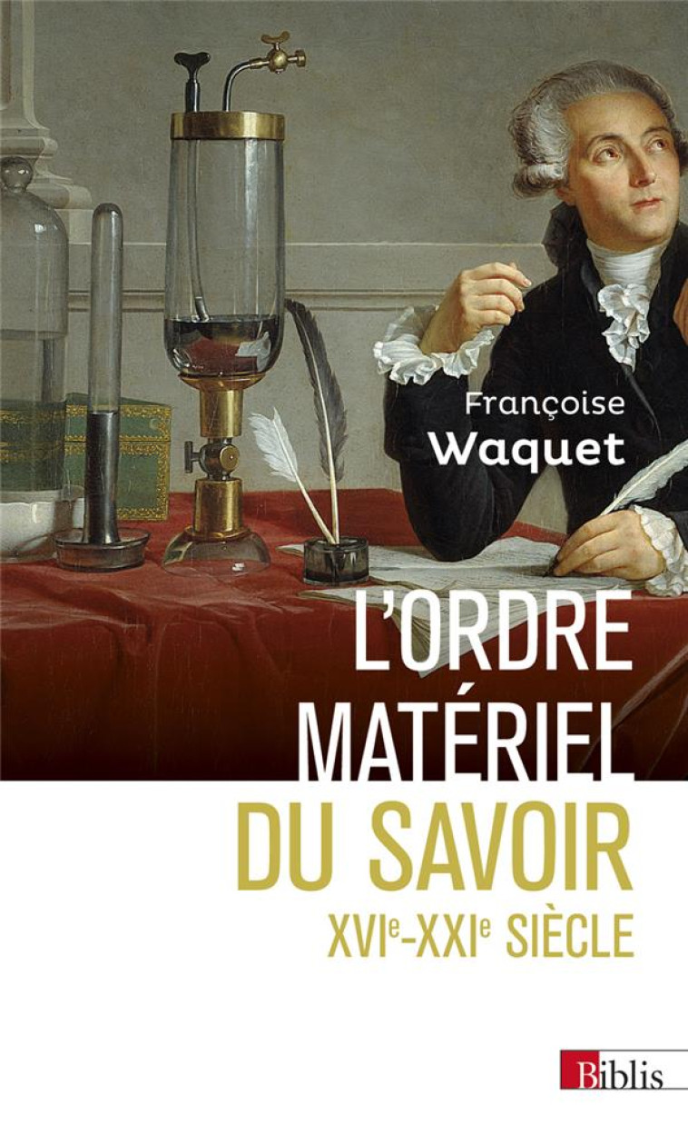 L-ORDRE MATERIEL DU SAVOIR. COMMENT LES SAVANTS TRAVAILLENT, XVIE-XXIE SIECLE - WAQUET FRANCOISE - CNRS