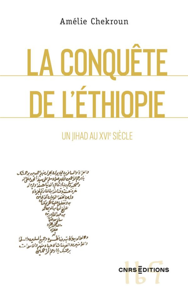 LA CONQUETE DE L-ETHIOPIE - UN JIHAD AU XVIE SIECLE - CHEKROUN AMELIE - CNRS