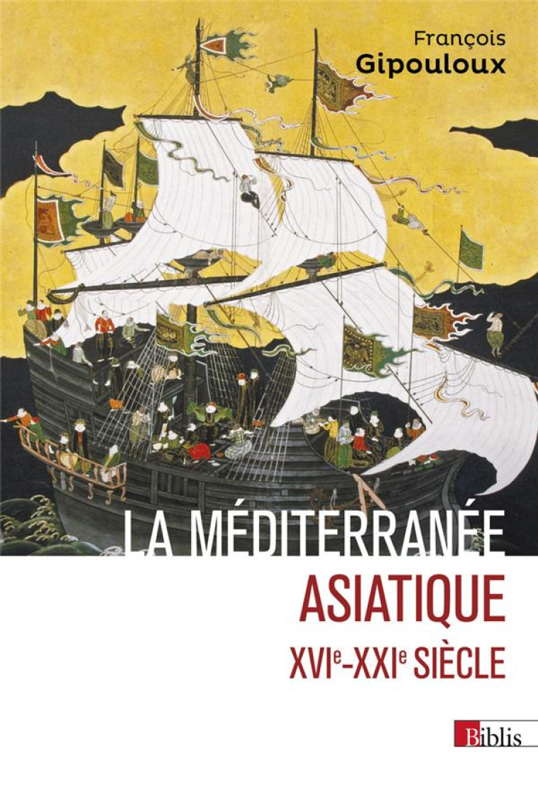 LA MEDITERRANEE ASIATIQUE. XVIE- XXIE SIECLE - GIPOULOUX FRANCOIS - CNRS