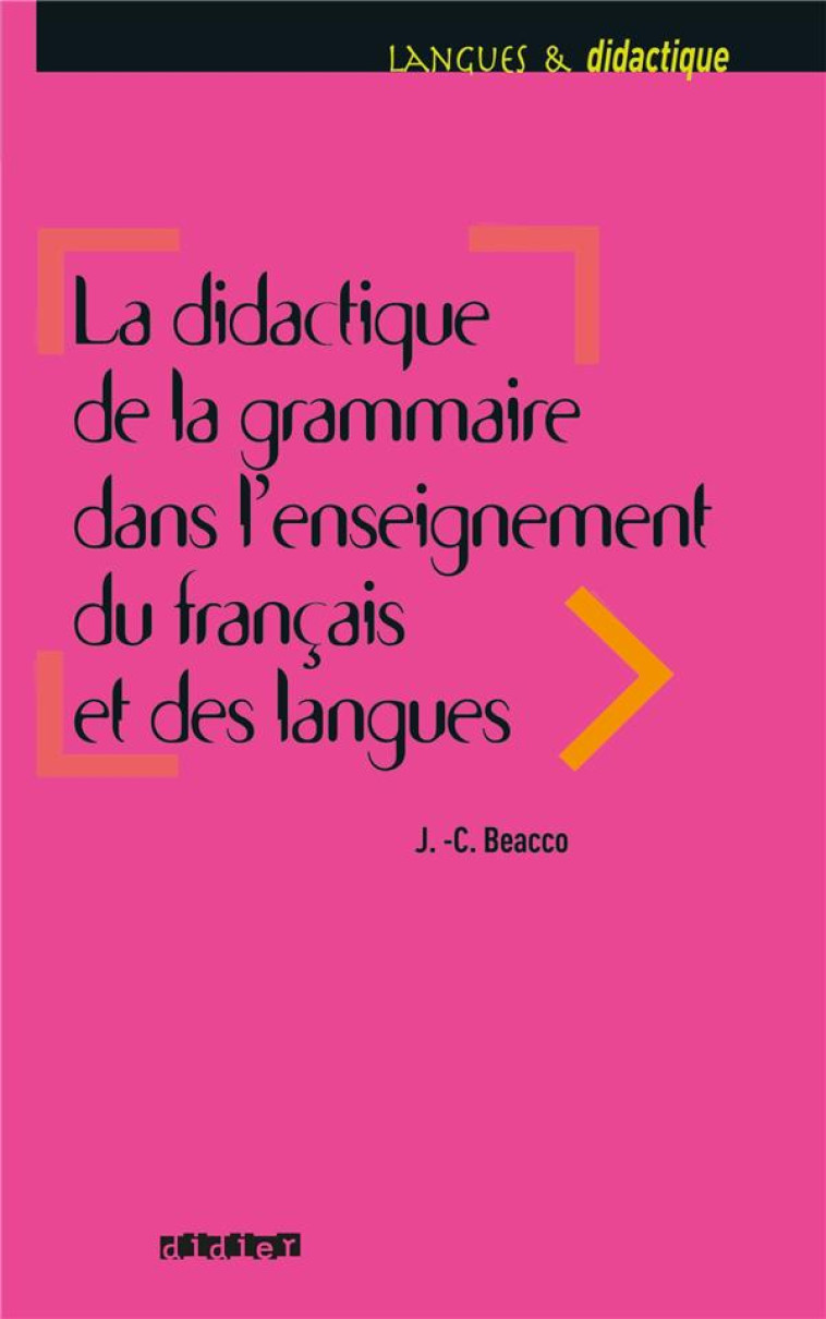 LA DIDACTIQUE DE LA GRAMMAIRE DANS L-ENSEIGNEMENT DU FRANCAIS ET DES LANGUES - LIVRE - BEACCO JEAN-CLAUDE - DIDIER