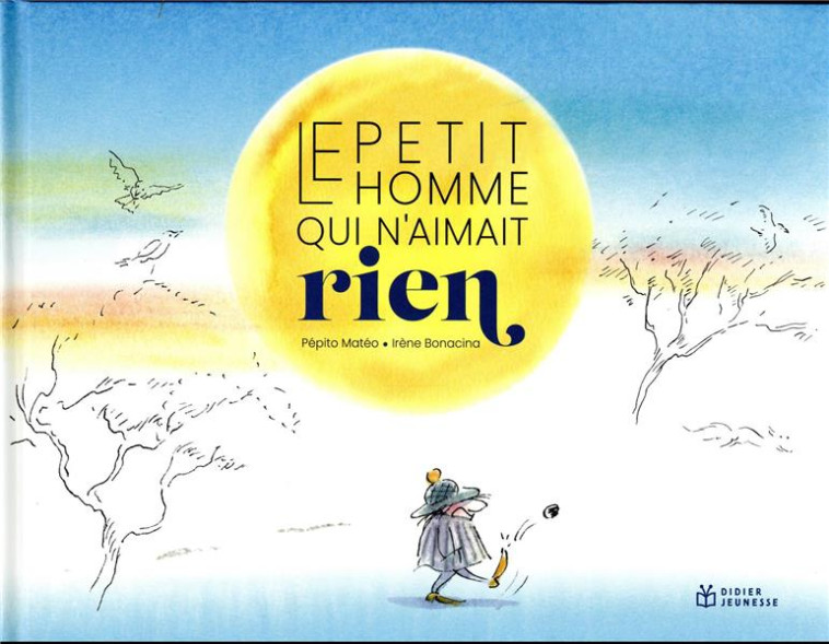 LE PETIT HOMME QUI N-AIMAIT RIEN - MATEO/BONACINA - DIDIER